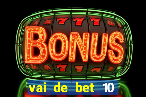 vai de bet 10 reais no cadastro